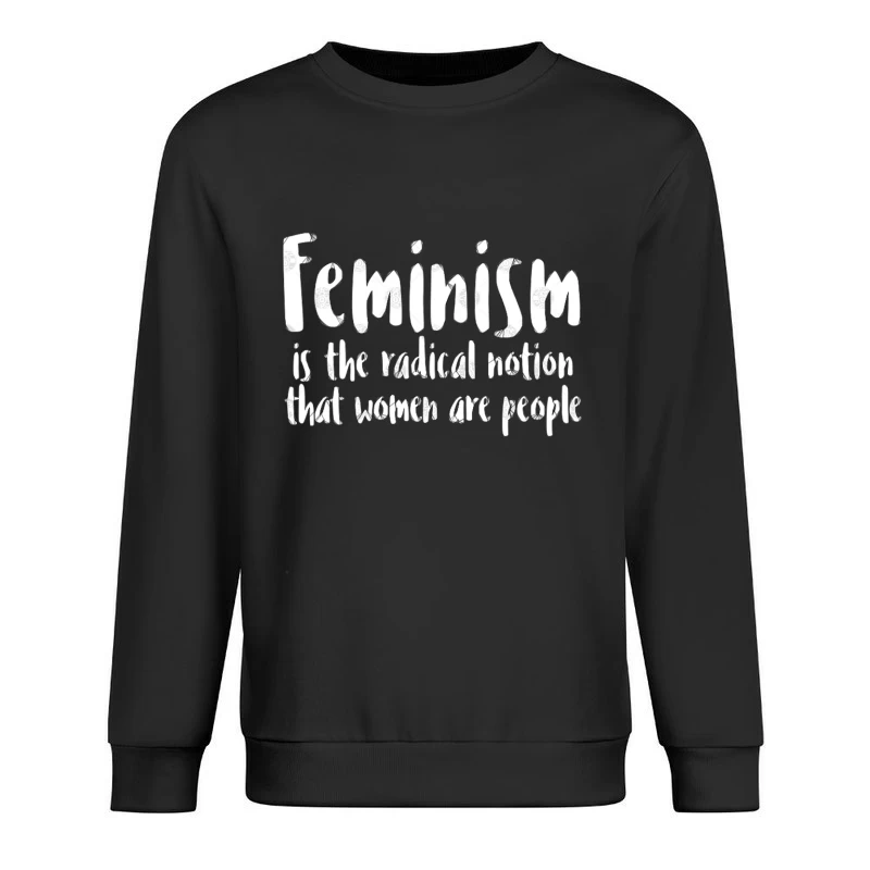 FEMINISM is the radical notion that women are people Male Pullover Sweatshirt