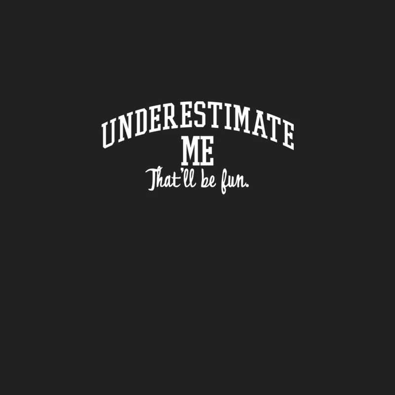 Underestimate Me. That_ll be fun. Bucket Hat
