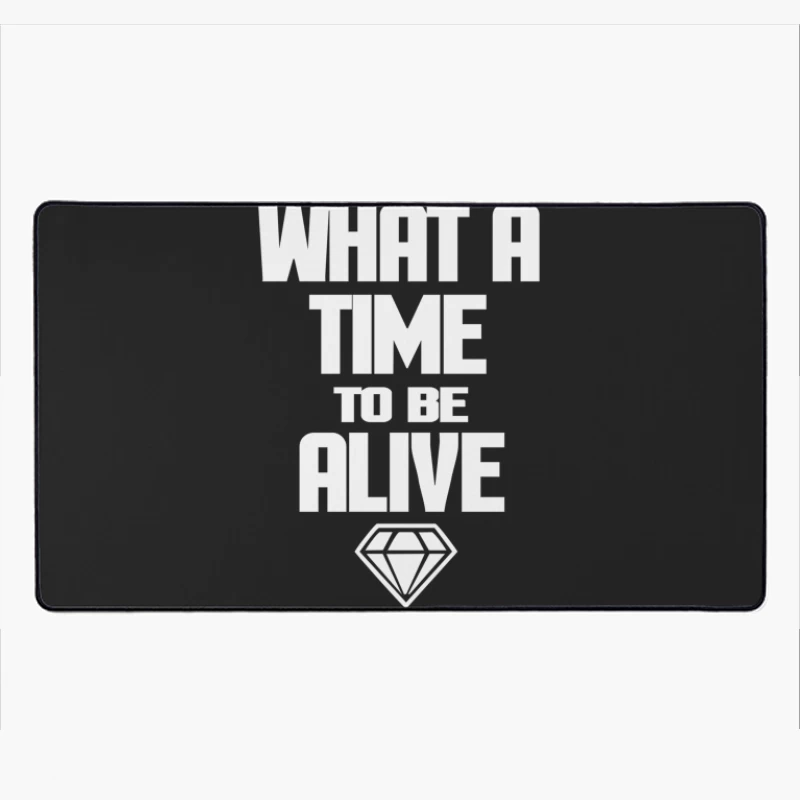WHAT A TIME TO BE ALIVE Desk Mat