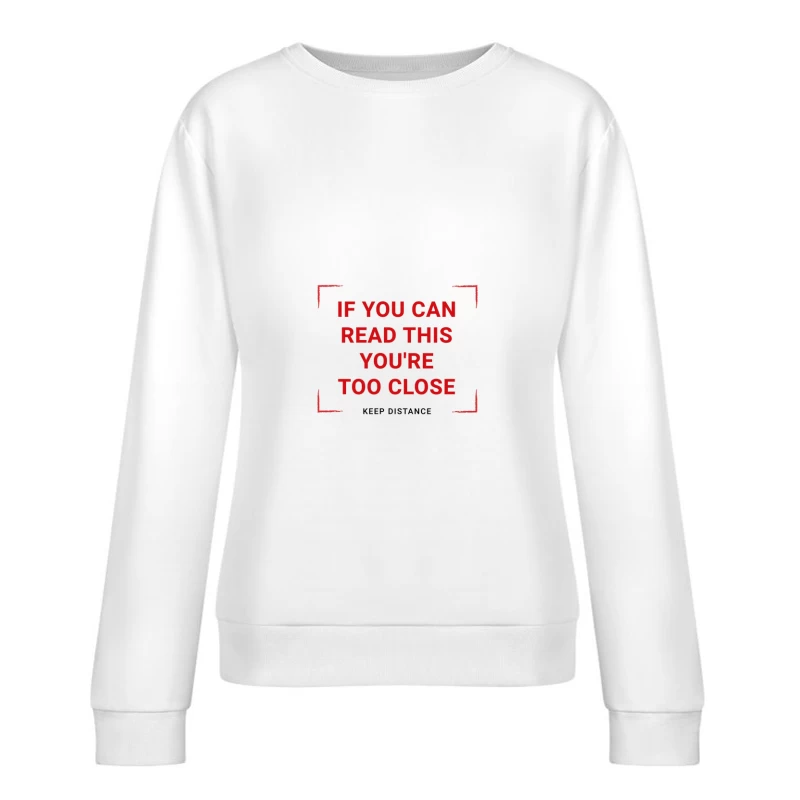 Message humoristique : si vous pouvez lire ceci, vous êtes trop proche Femme Sweat-shirt à enfiler