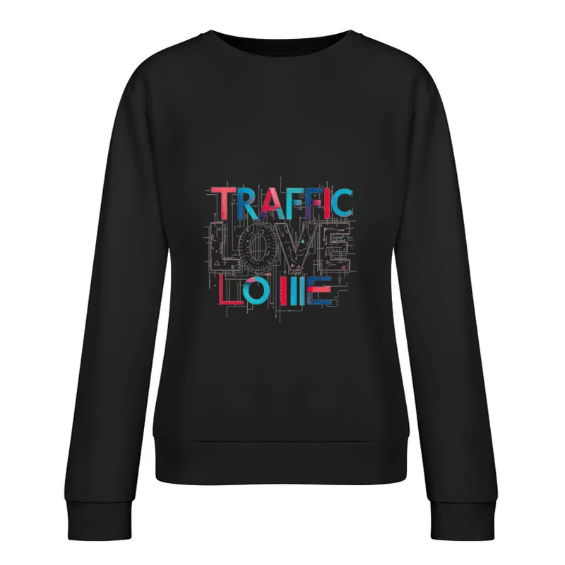 Traffic Love Typography with Technical Design Elements Female Pullover Sweatshirt