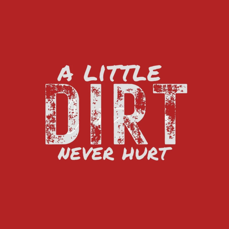 A Little Dirt Never Hurt Male T-Shirt