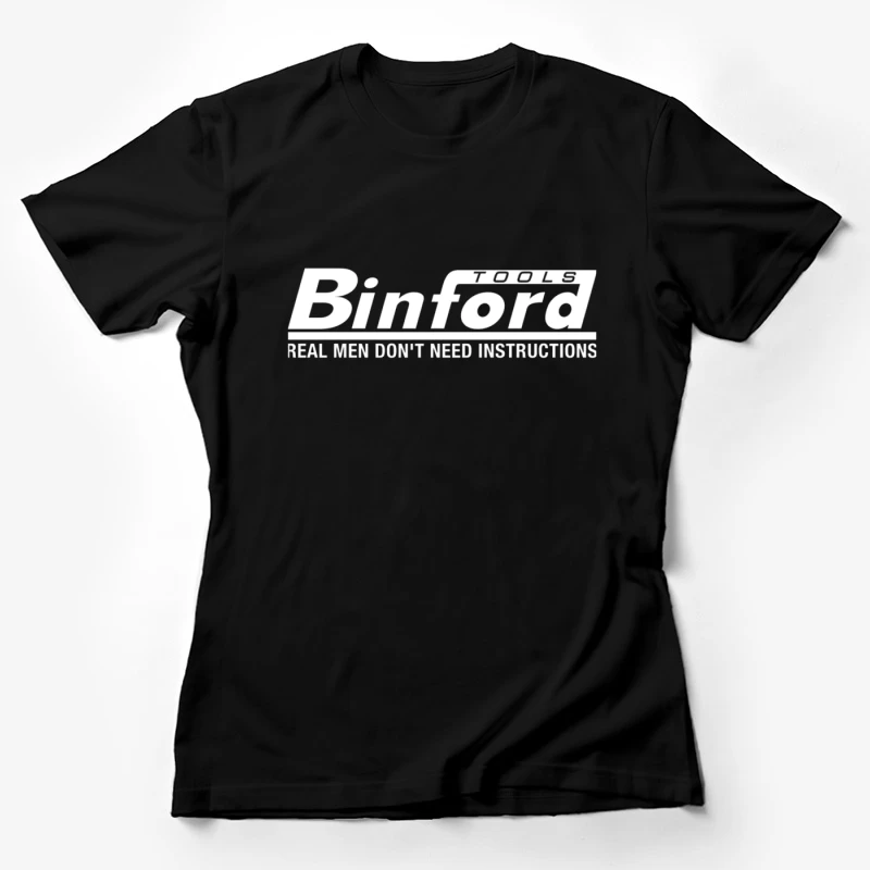 Binford Tools Logo with Humorous "Real Men Don't Need Instructions" Slogan Female T-Shirt