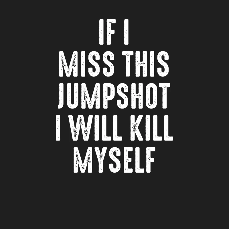 If I Miss This Jumpshot I Will Kill Myself Shirt Male Tank Top