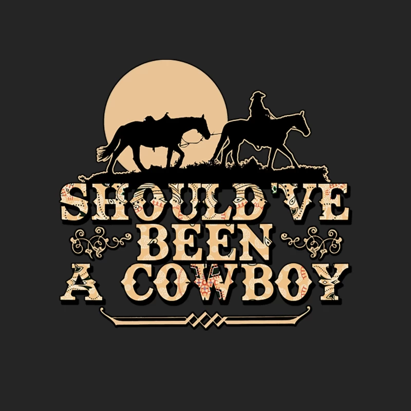 Should_ve Been A Cowboy Female Pullover Sweatshirt