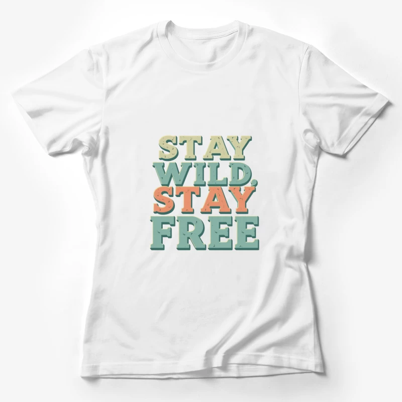 Stay Wild, Stay Free Inspirational Quote Female T-Shirt