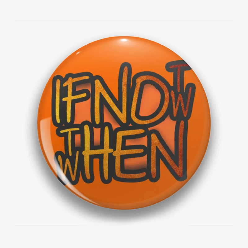 If Now, Then When Pin