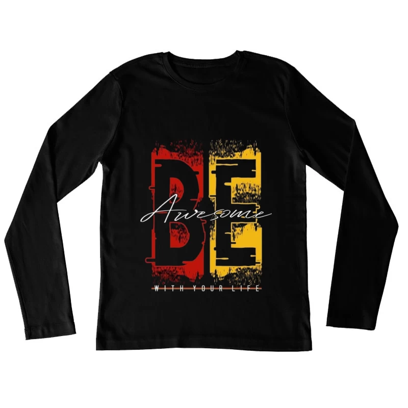 Be Awesome With Your Life Female Long Sleeve T-Shirt