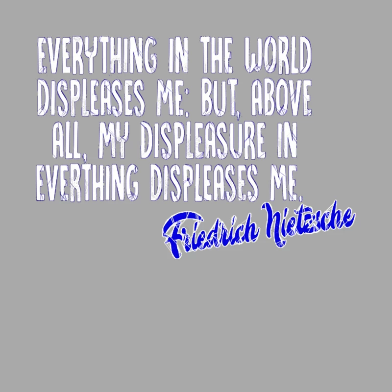 Everything in the world displeases me but, above all, my displeasure in everything displeases me - Male Pullover Hoodie