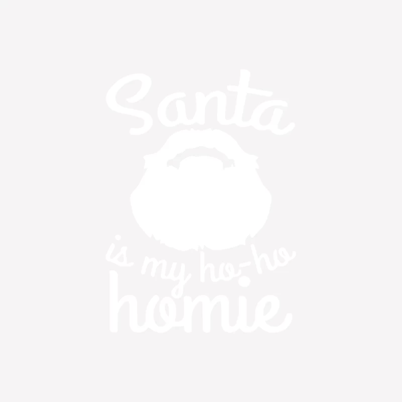 Santa Is My Ho-Ho Homie