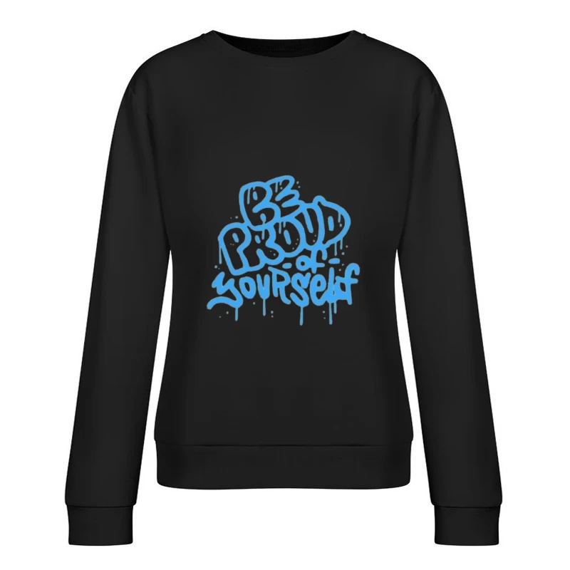 Graffiti Art - Be Proud of Yourself Female Pullover Sweatshirt