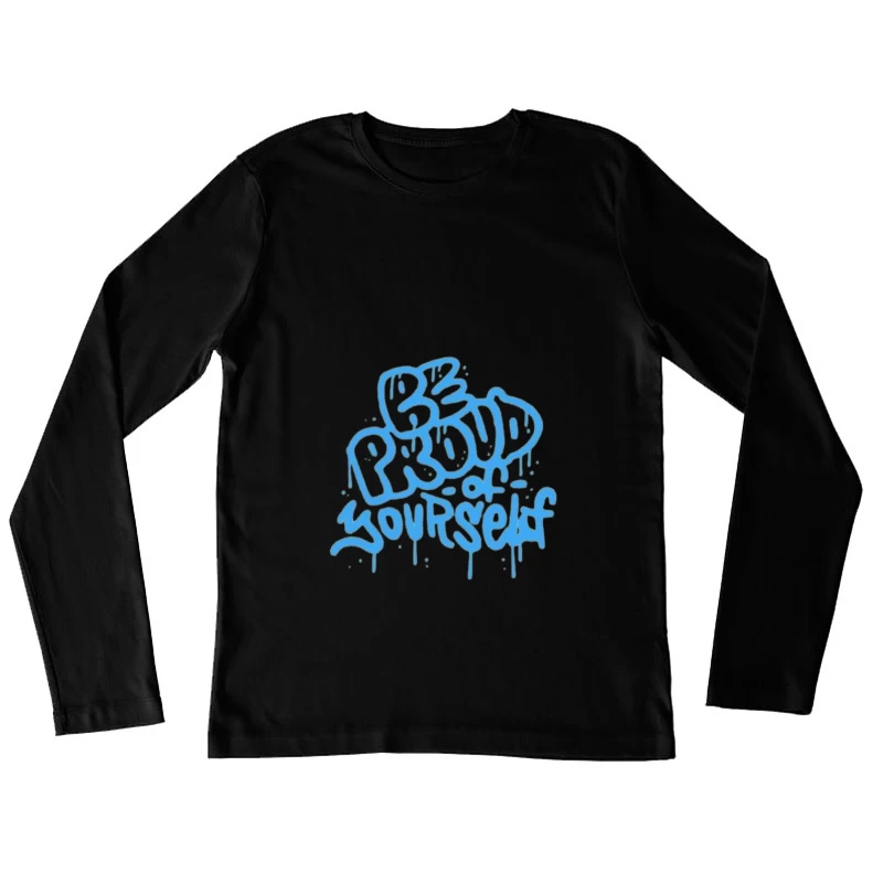 Graffiti Art - Be Proud of Yourself Female Long Sleeve T-Shirt