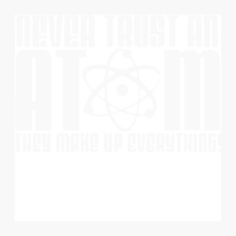 Never Trust an Atom They Make Up Everything (2) Pin