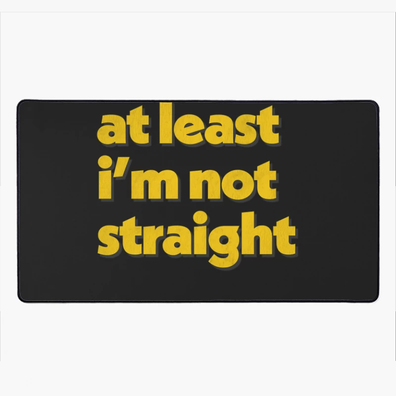 At Least I_m Not Straight Desk Mat