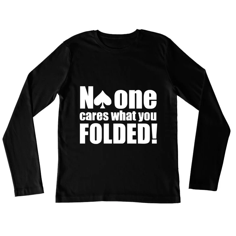 No One Cares What You Folded Female Long Sleeve T-Shirt