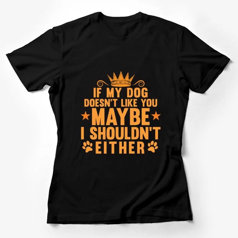 Citation amusante sur les chiens et l'amitié Femme T-Shirt