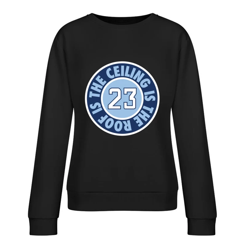 23 The Ceiling is the Roof Female Pullover Sweatshirt