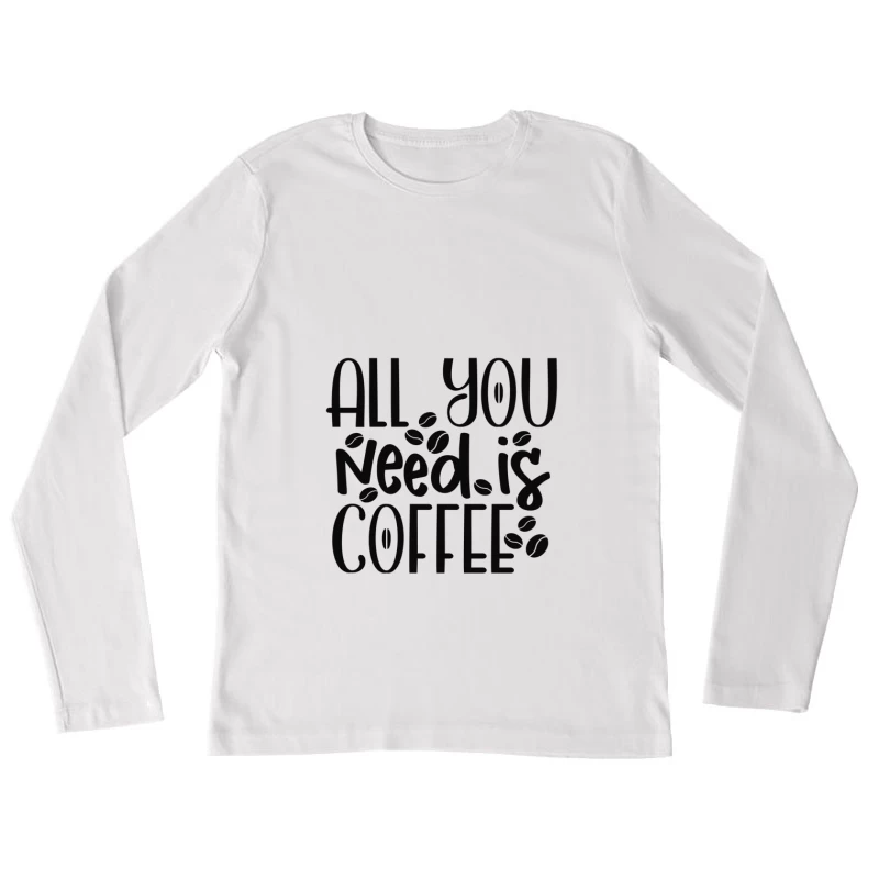Tout ce dont vous avez besoin, c'est du café Femme Manches Longues T-Shirt
