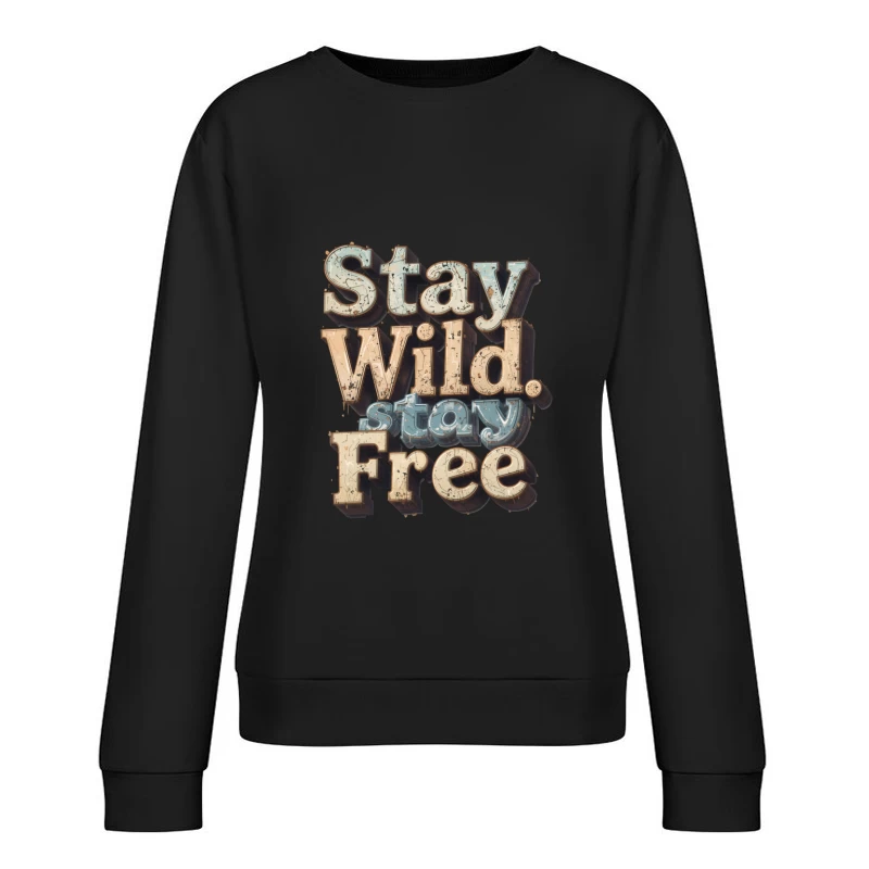 Stay Wild Inspiration Female Pullover Sweatshirt