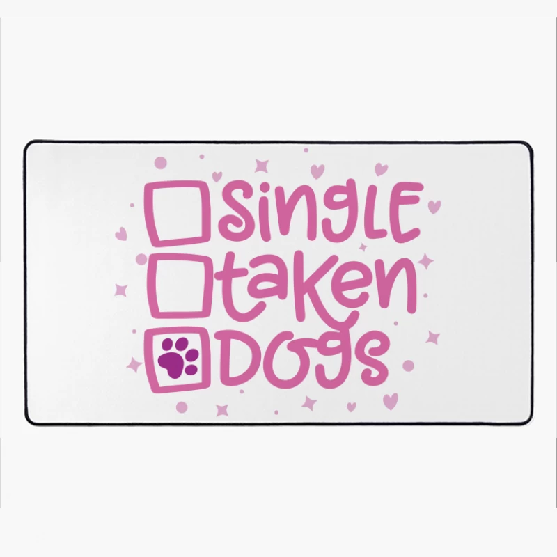 Single? Taken? Dogs! Desk Mat