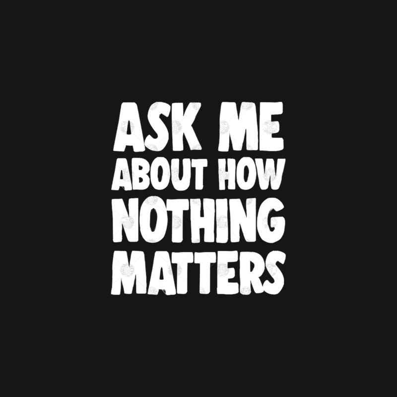 Ask Me About How Nothing Matters - Nihilist Statement Tee Desk Mat