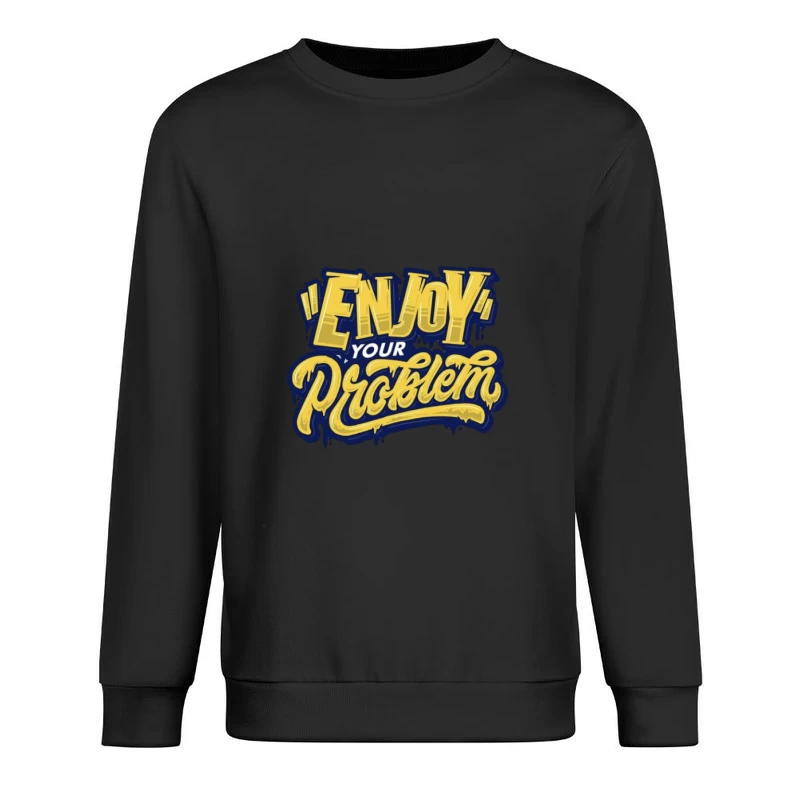 Genieße dein Problem Design Herren Pullover Sweatshirt