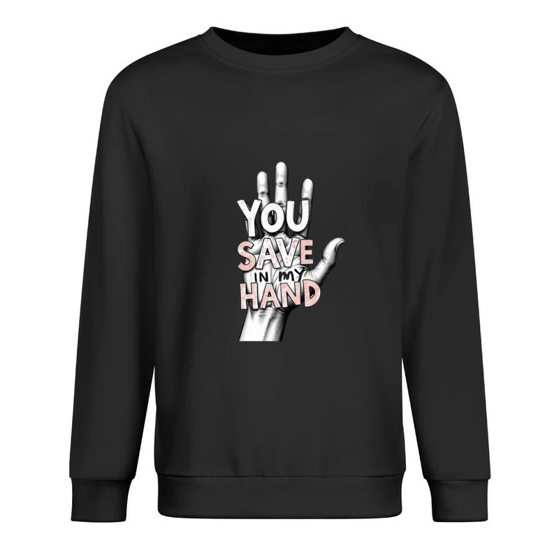 Hand-Drawn Typography: "You Save In My Hand" Artistic Illustration Male Pullover Sweatshirt