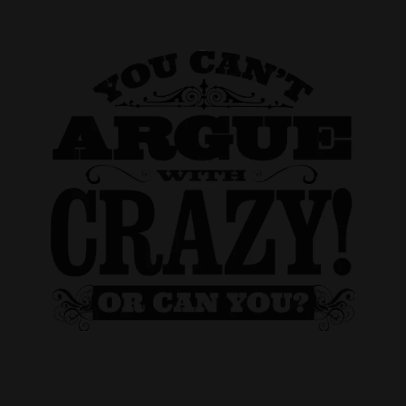 You Can_t Argue With Crazy! Mouse Pad
