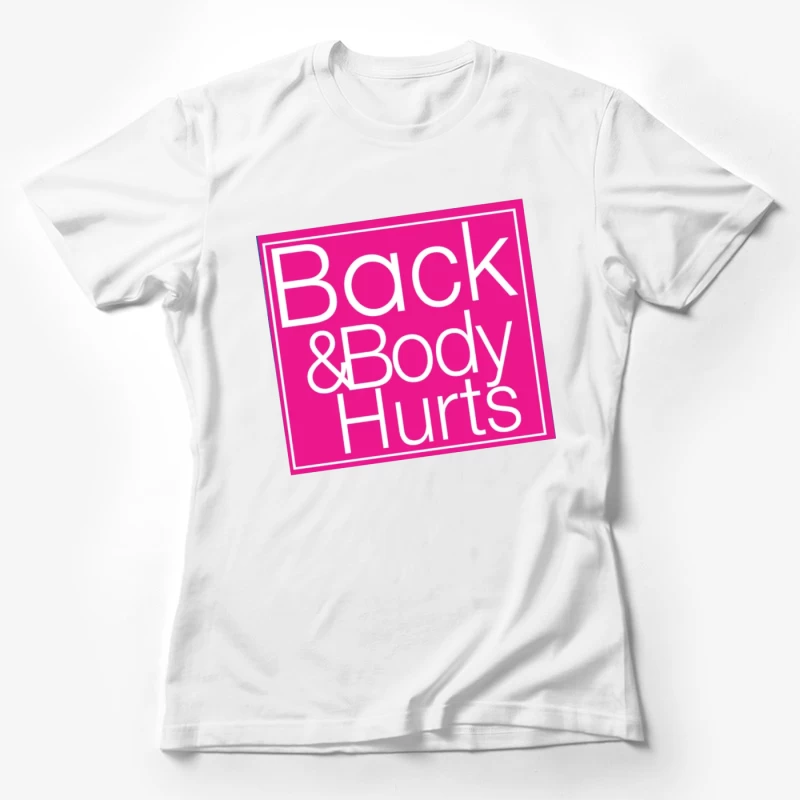 Back & Body Hurts Female T-Shirt