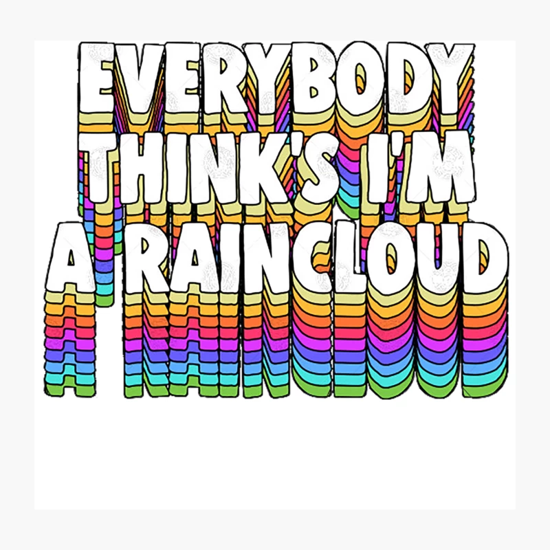 Everybody Thinks I’m a Raincloud  Typography Design Throw Pillow