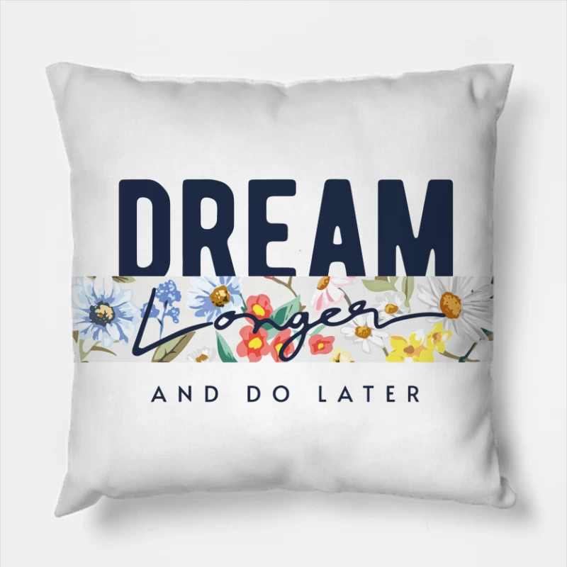 Dream Longer & Do Later – Vintage Floral Inspiration Throw Pillow