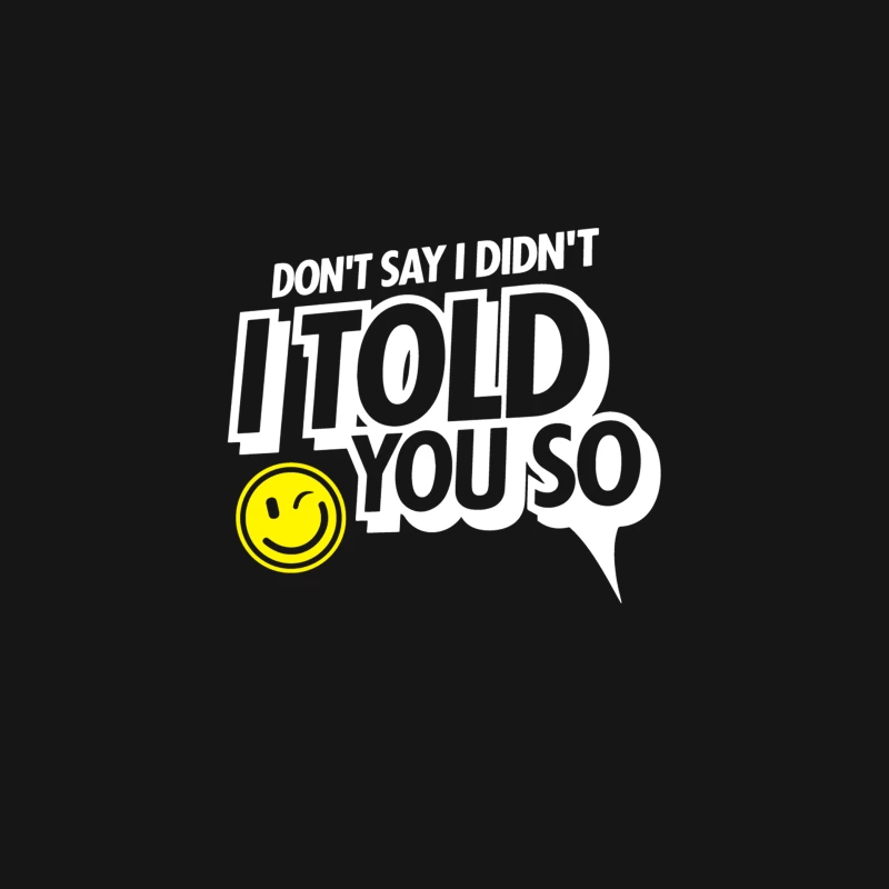Don_t Say I Didn_t I Told You So Desk Mat