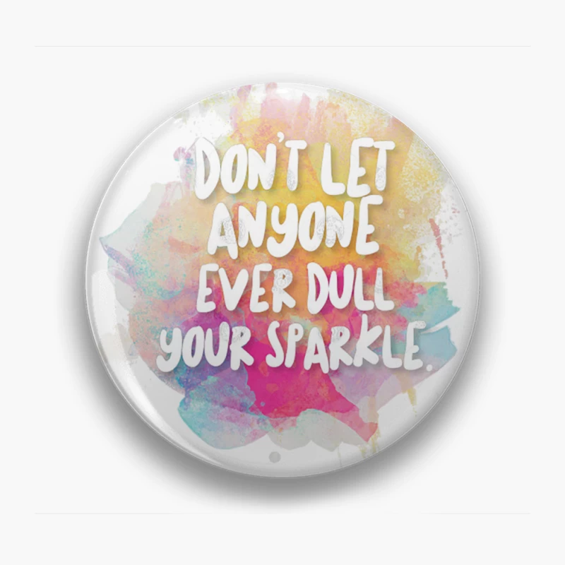 Don_t Let Anyone Ever Dull Your Sparkle Pin