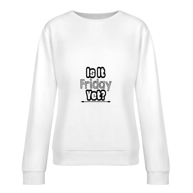 Citation humoristique sur l'attente du vendredi Femme Sweat-shirt à enfiler