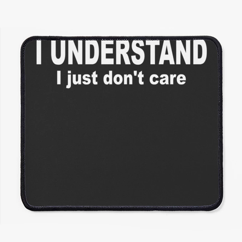 I Understand I Just Dont Care Mouse Pad