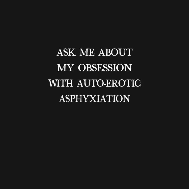 Ask Me About My Obsession With Auto Erotic Asphyxiation Desk Mat