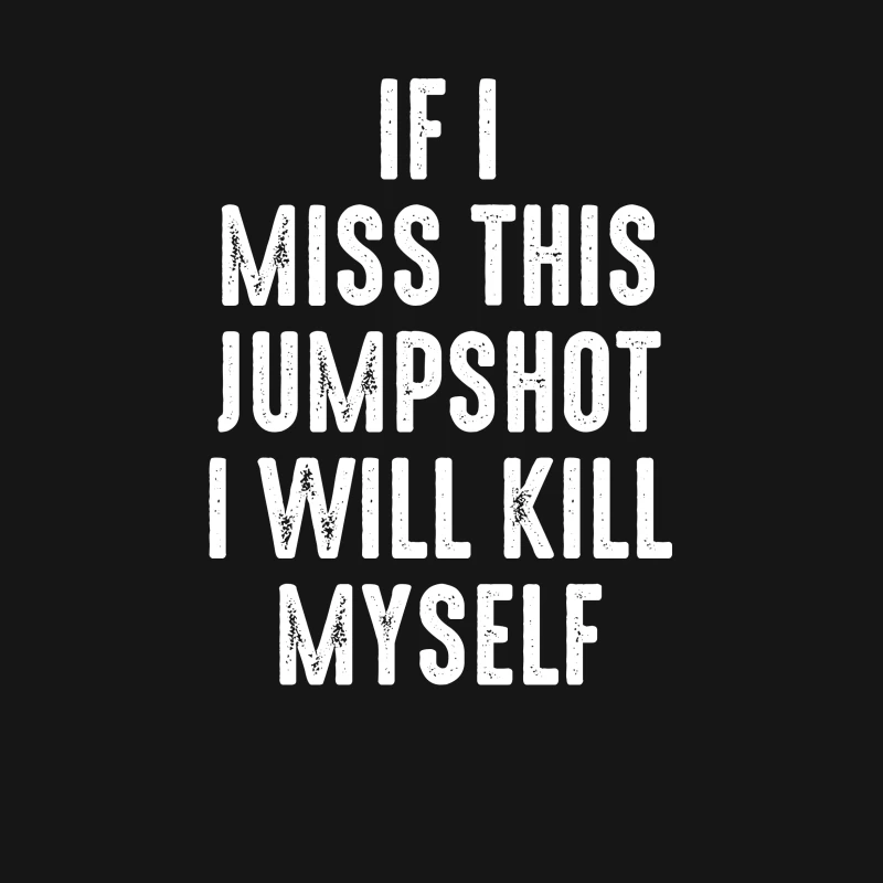 If I Miss This Jumpshot I Will Kill Myself Shirt Male T-Shirt