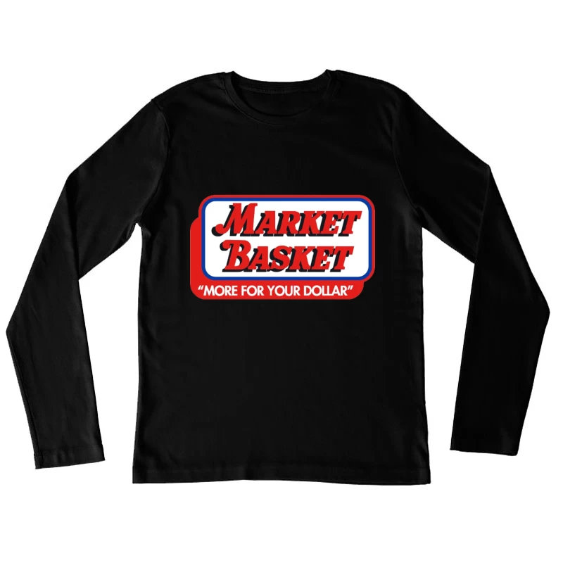 Vintage Market Basket Supermarket Logo with Slogan "More For Your Dollar" Female Long Sleeve T-Shirt