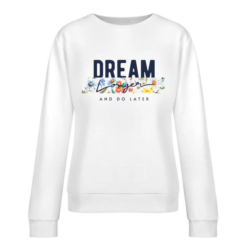 Dream Longer & Do Later – Vintage Floral Inspiration Female Pullover Sweatshirt