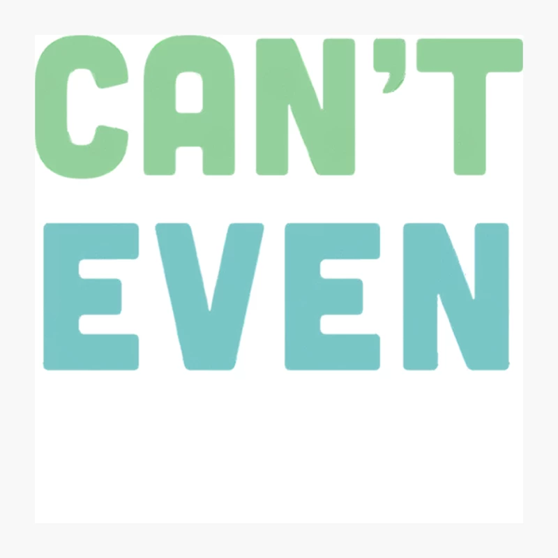 Can_t Even - Humorous Typography Design Pin