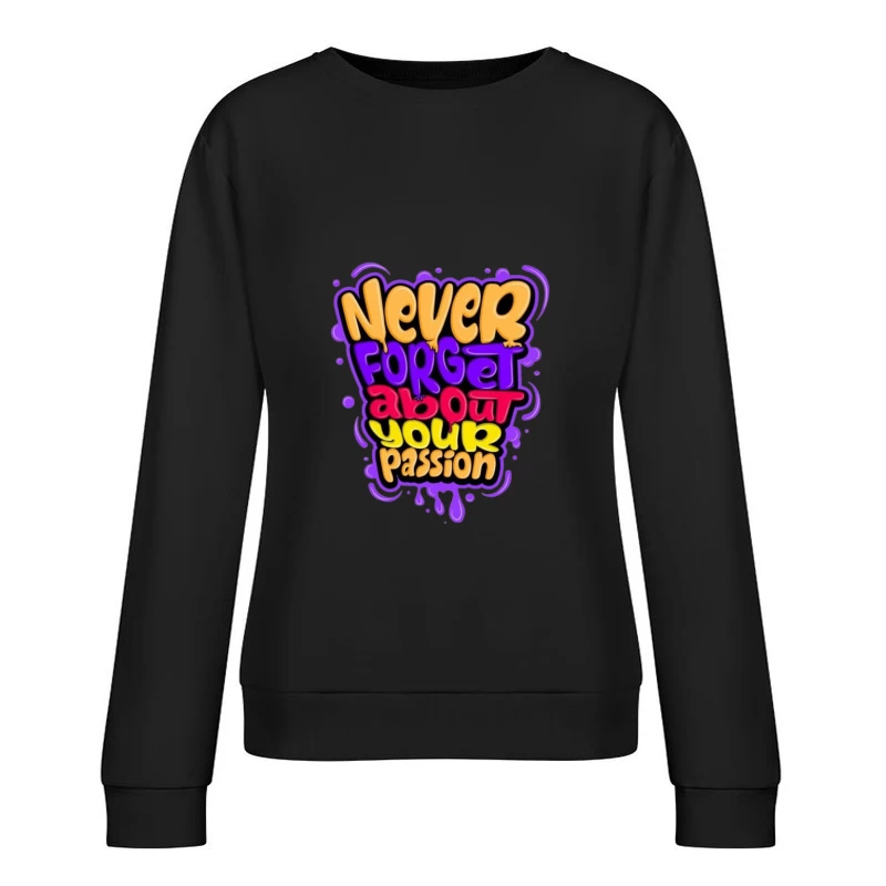 Never Forget About Your Passion Female Pullover Sweatshirt
