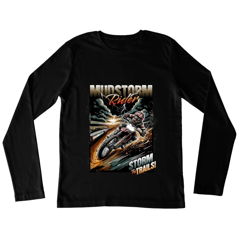 Mudstorm Rider: Extreme Off-Road Motorcycle Racing Through the Storm Female Long Sleeve T-Shirt