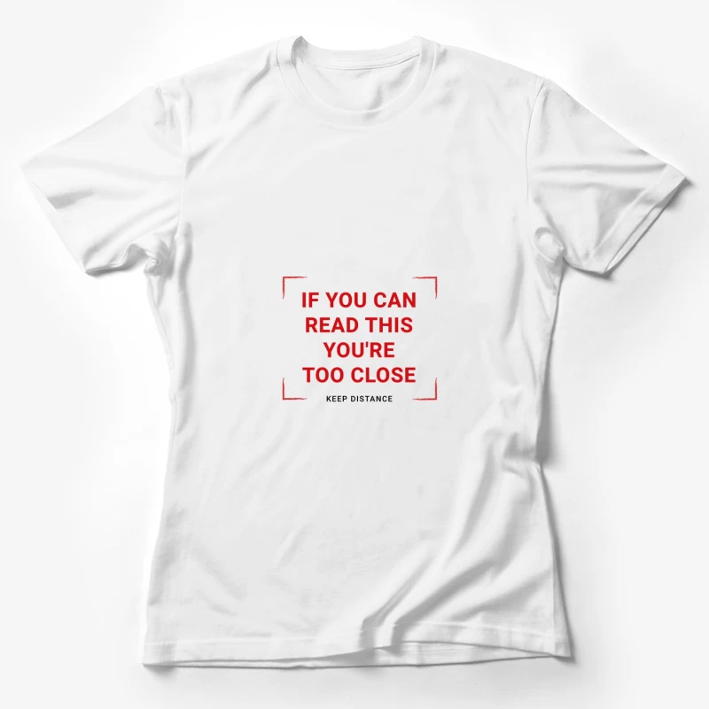 Message humoristique : si vous pouvez lire ceci, vous êtes trop proche Femme T-Shirt