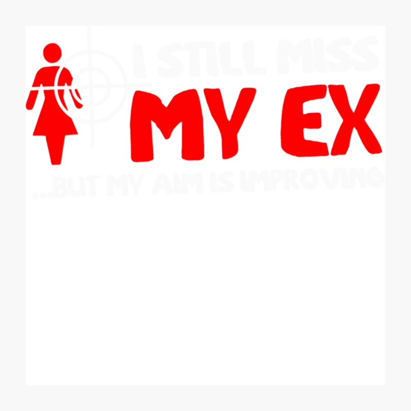 I Still Miss My Ex But My Aim Is Improving Pin