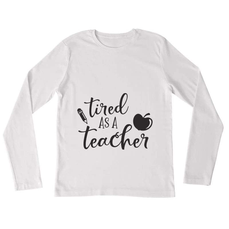 Fatigué comme un enseignant Femme Manches Longues T-Shirt