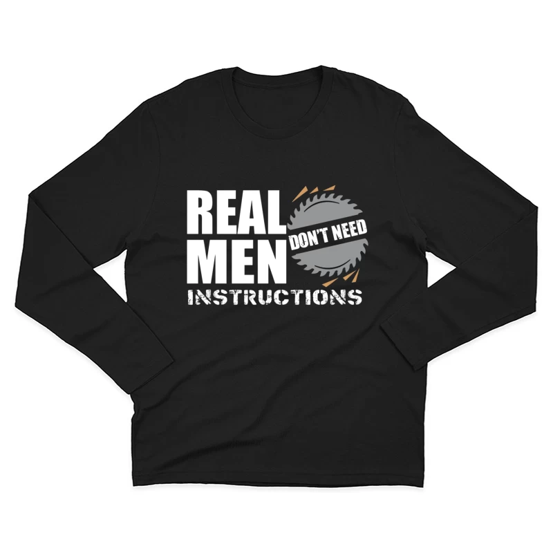 Real Men Instructions Industrial Construction Logo with Saw Blade Male Long Sleeve T-Shirt