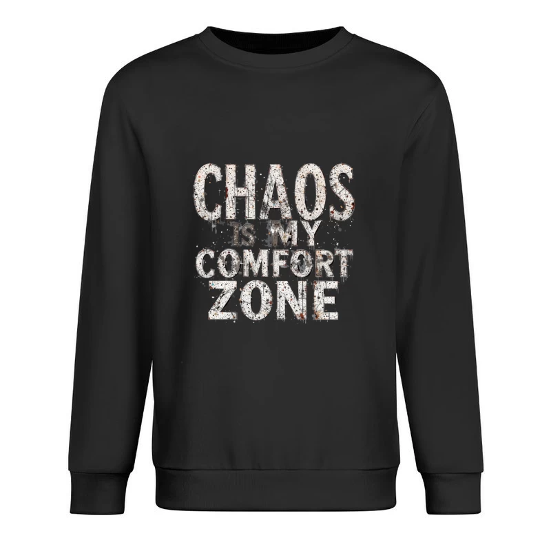 Chaos is My Comfort Zone - Motivational Typography Design Male Pullover Sweatshirt