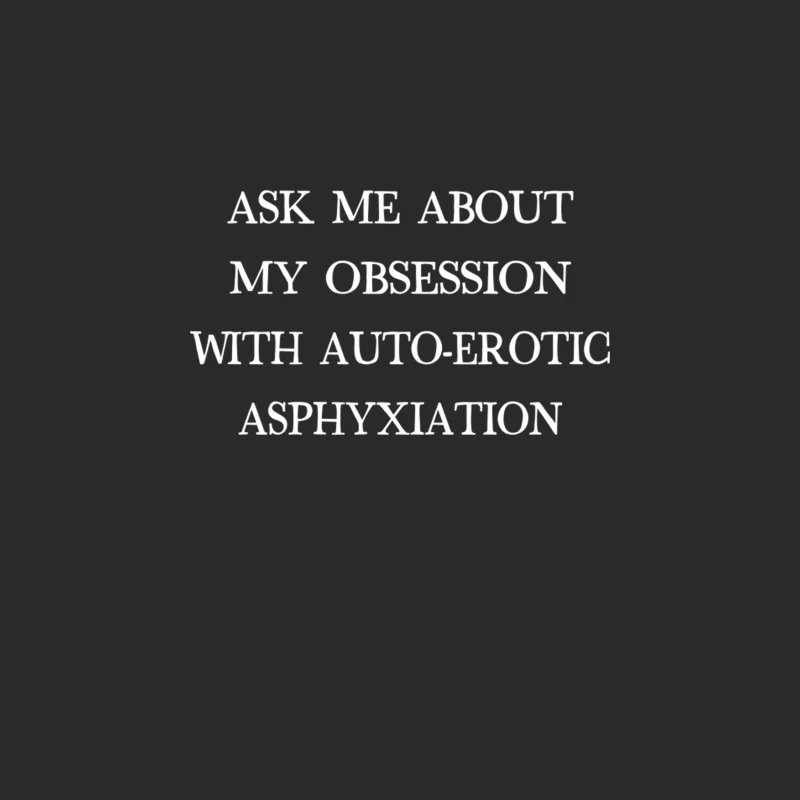 Ask Me About My Obsession With Auto Erotic Asphyxiation Baseball Cap