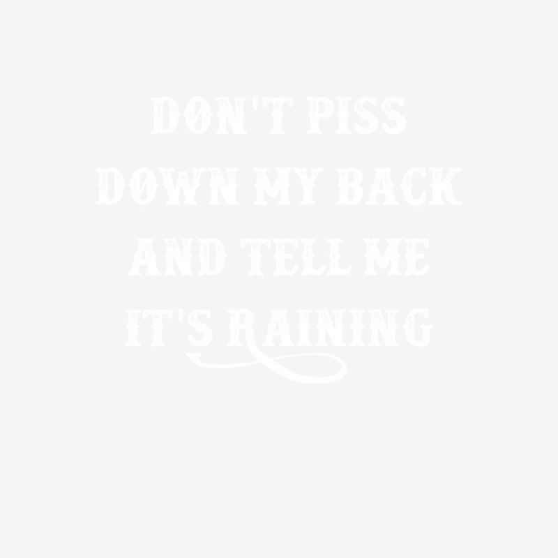 Don_t Piss Down my Back... Female T-Shirt