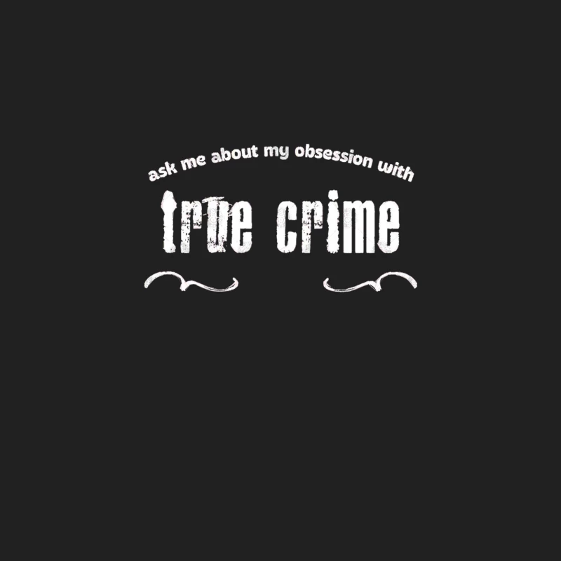 Ask Me About My Obsession With True Crime Bucket Hat